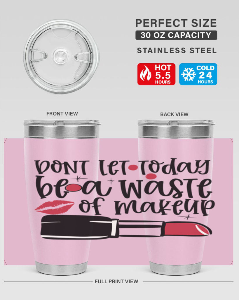 Dont let today be a waste of makeup design Style 239#- make up- Tumbler