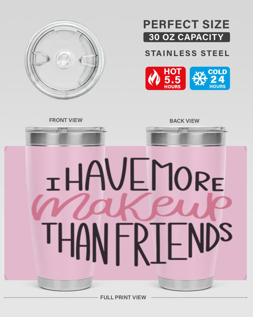 I Have More Makeup Than Friends Style 83#- make up- Tumbler