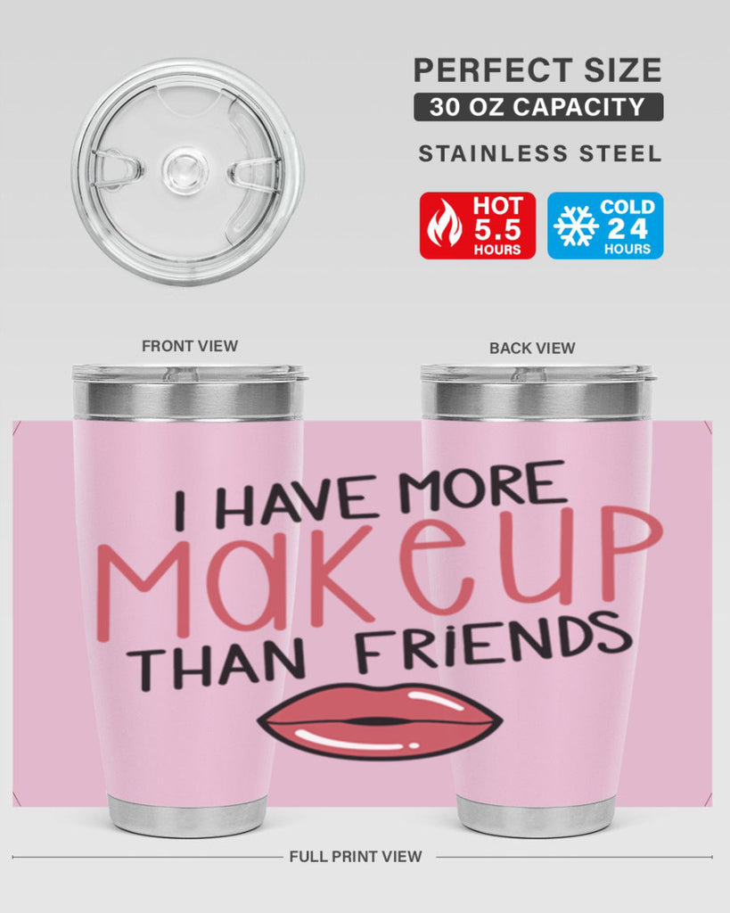 I Have More Makeup Than Friends Style 84#- make up- Tumbler