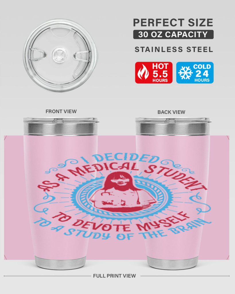 I decided as a medical student to devote myself to a study of the brain Style 49#- medical- tumbler