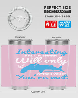 Interesting fact a shark will only attack you if you’re wet Style 62#- shark  fish- Tumbler