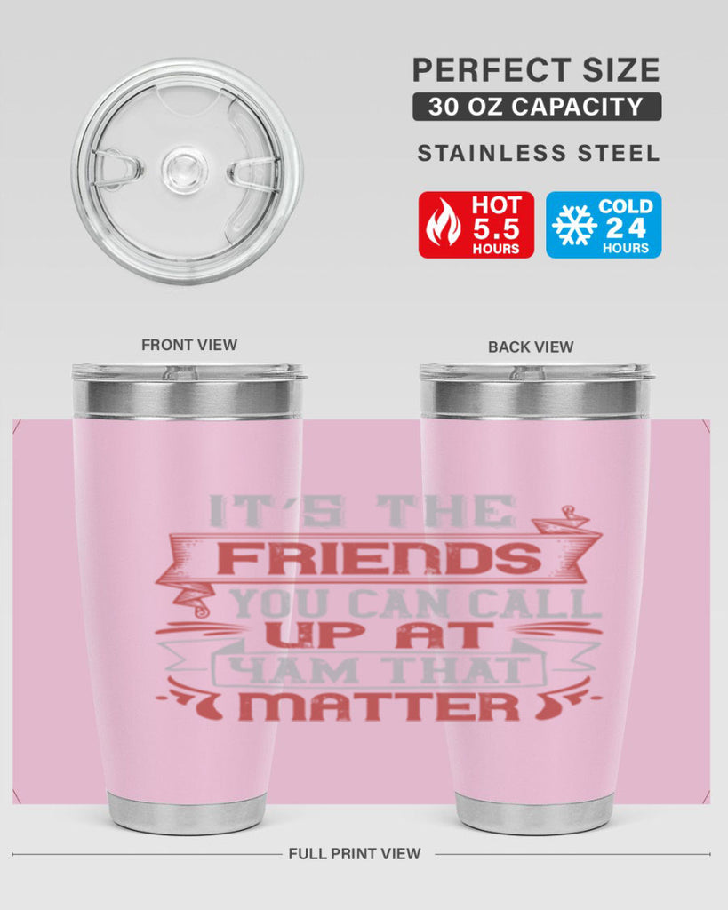 It’s the friends you can call up at am that matter Style 75#- Best Friend- Tumbler