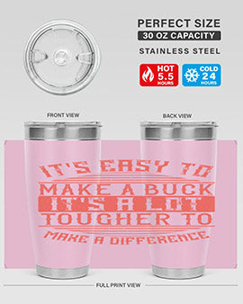 Its easy to make a buck Its a lot tougher to make a difference Style 45#- volunteer- Tumbler