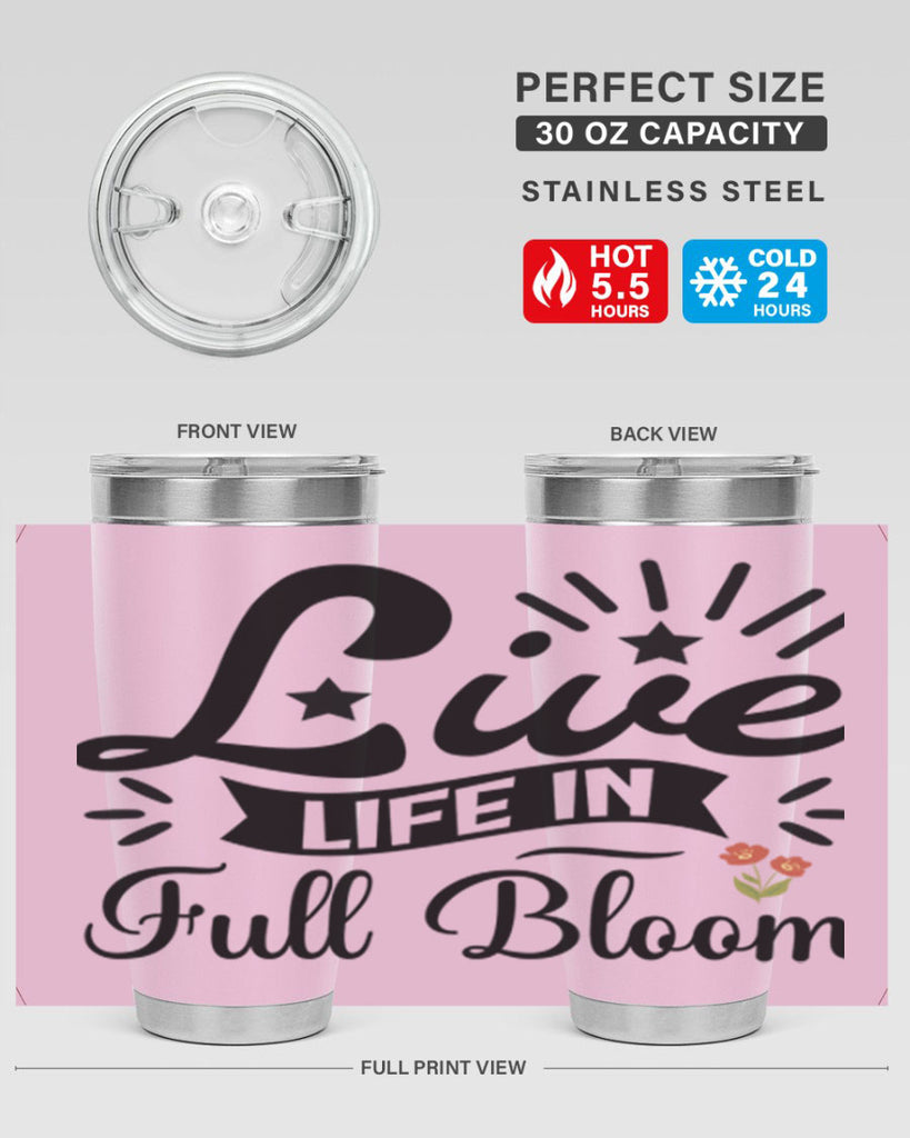 Live Life in Full Bloom 305#- spring- Tumbler