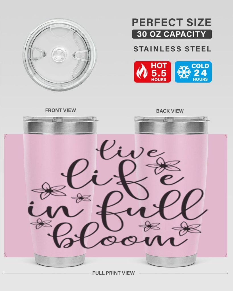 Live life in full bloom 308#- spring- Tumbler