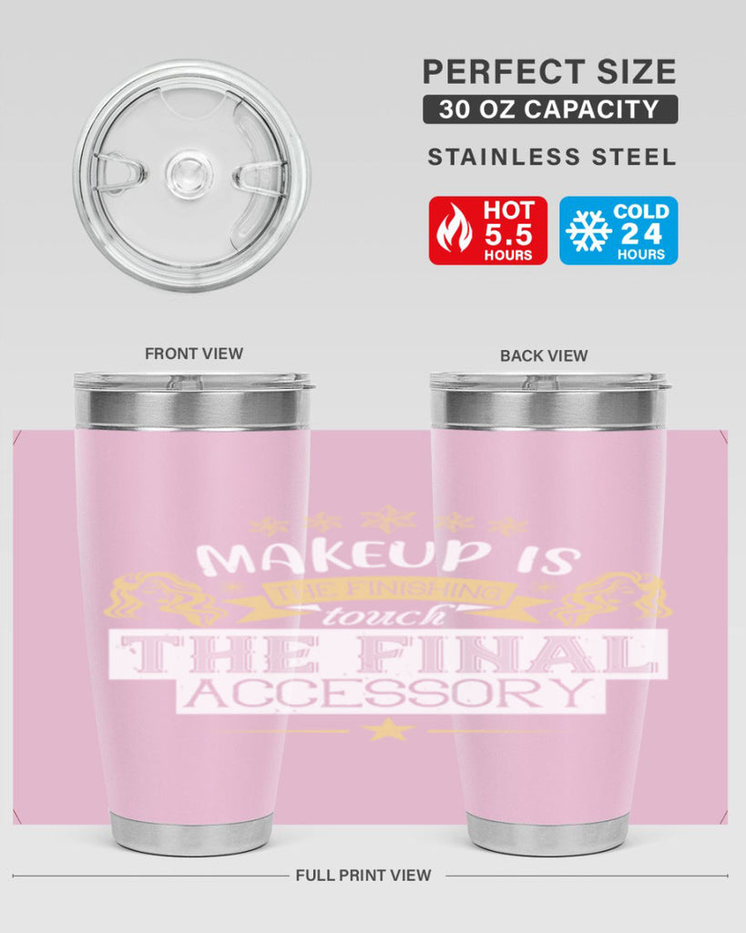 Makeup is the finishing touch the final accessory Style 191#- make up- Tumbler