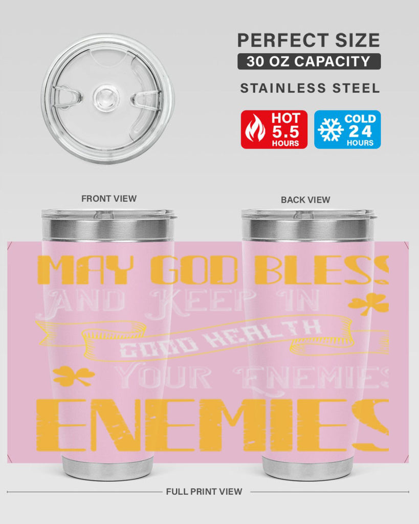 May God bless and keep in good health your enemies’ enemies Style 117#- St Patricks Day- Tumbler