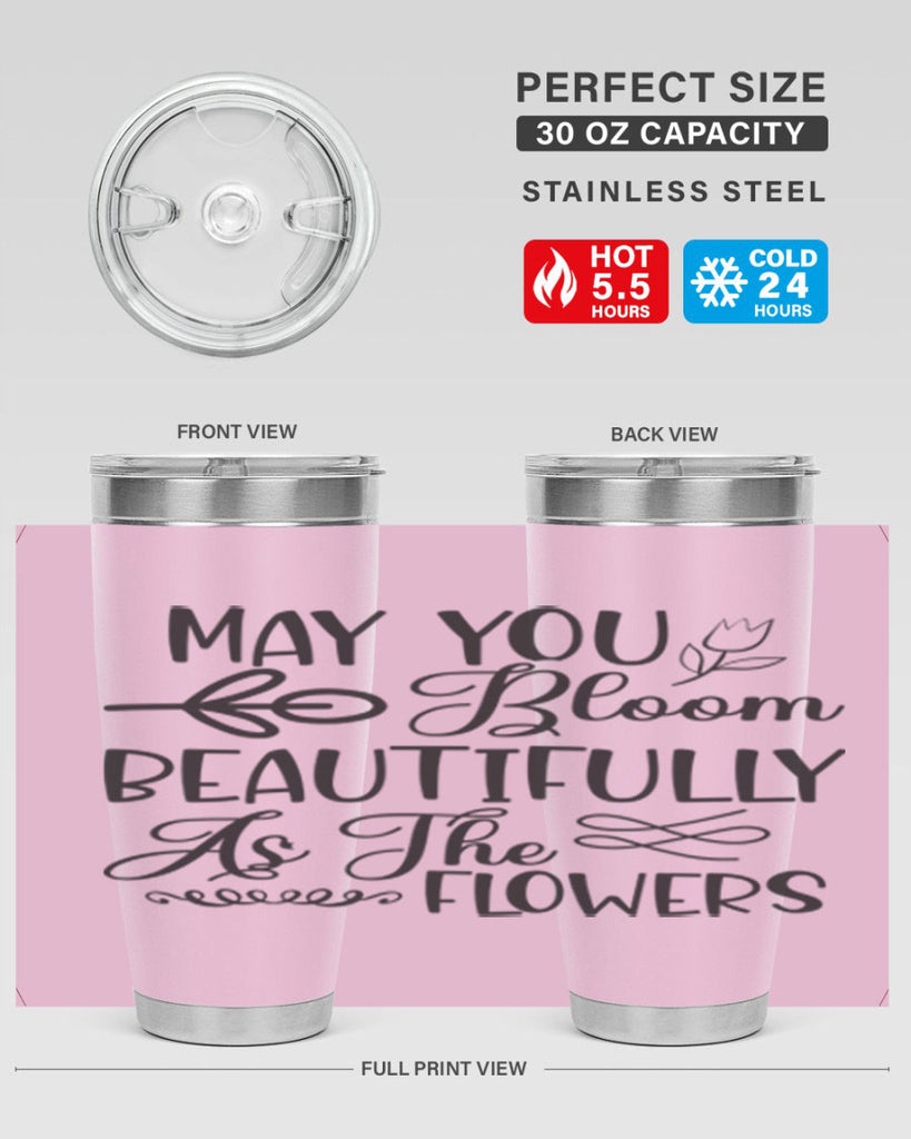 May you bloom beautifully as the flowers340#- spring- Tumbler
