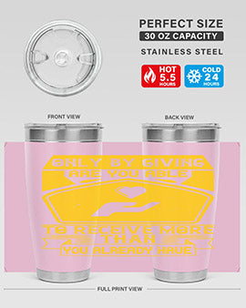Only by giving are you able to receive more than you already have Style 38#- volunteer- Tumbler