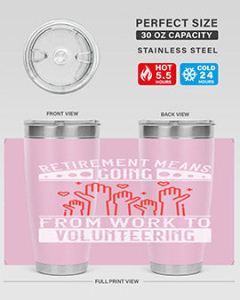 Retirement Means Going From Work To Volunteering Style 31#- volunteer- Tumbler