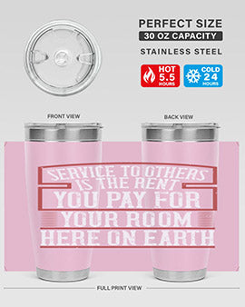 Service to others is the rent you pay for your room here on Earth Style 30#- volunteer- Tumbler