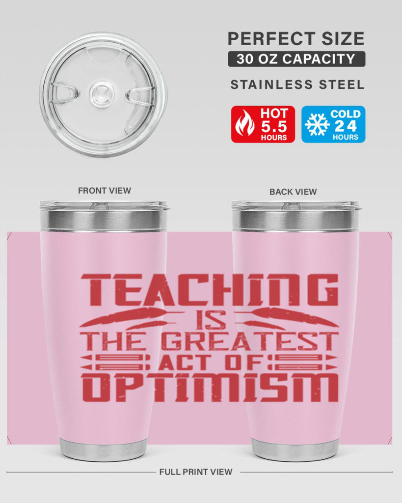Teaching is the greatest act of optimism Style 8#- teacher- tumbler