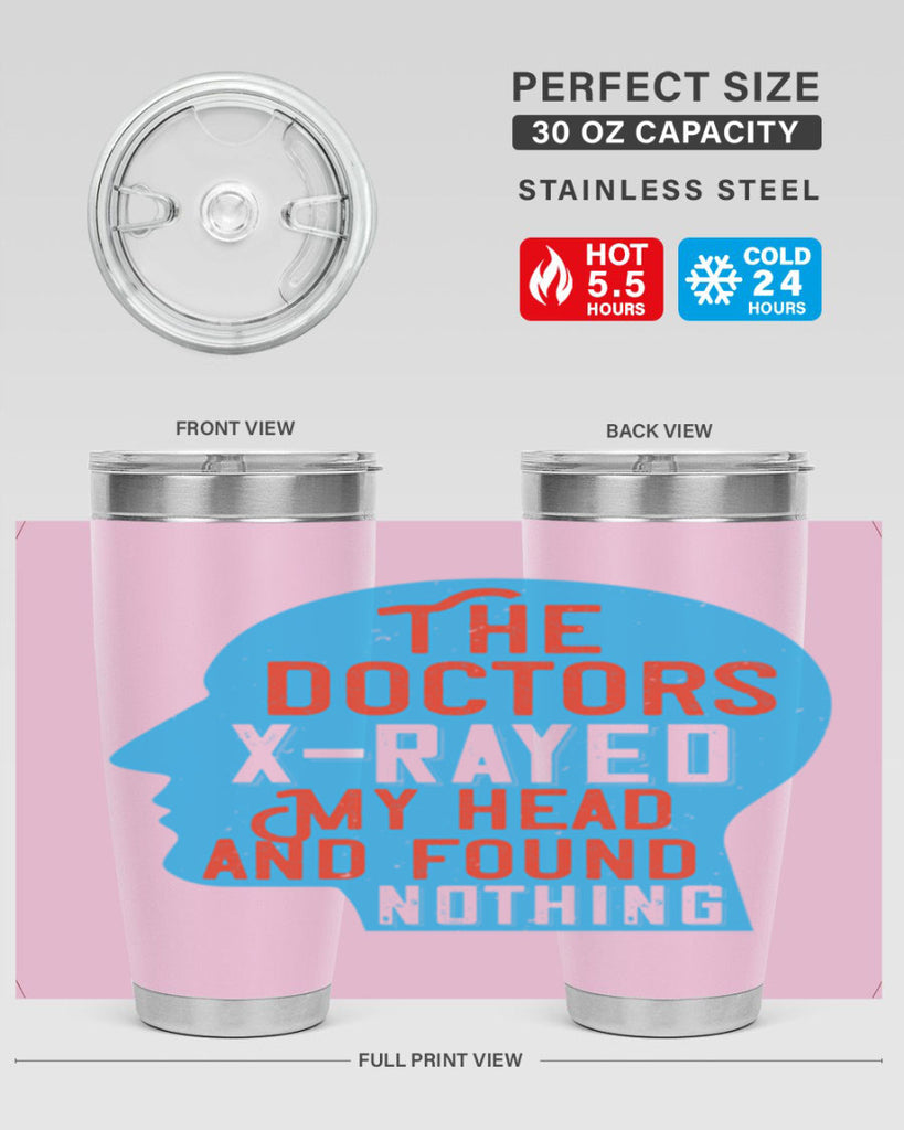 The doctors xrayed my head and found nothing Style 23#- medical- tumbler