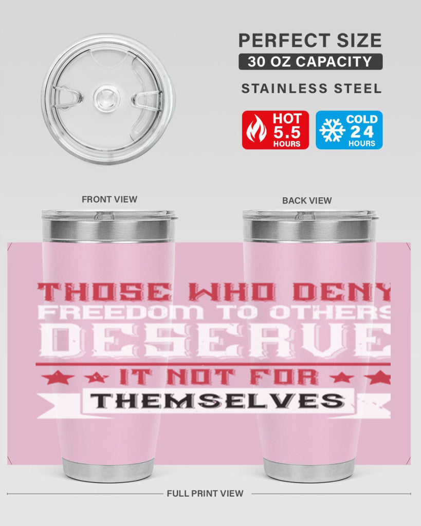 Those who deny freedom to others deserve it not for themselves Style 194#- Fourt Of July- Tumbler