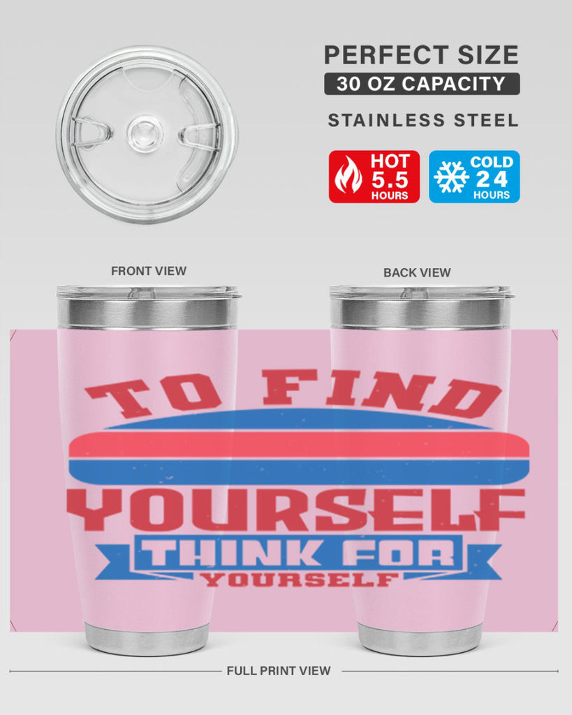 To find yourself think for yourself Style 47#- Fourt Of July- Tumbler