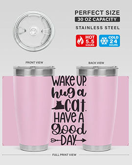 Wake Up Hug A Cat Style 108#- cat- Tumbler