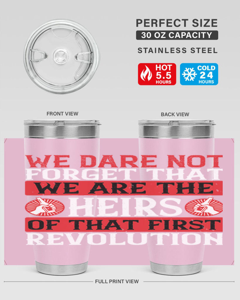 We dare not forget that we are the heirs of that first revolution Style 197#- Fourt Of July- Tumbler