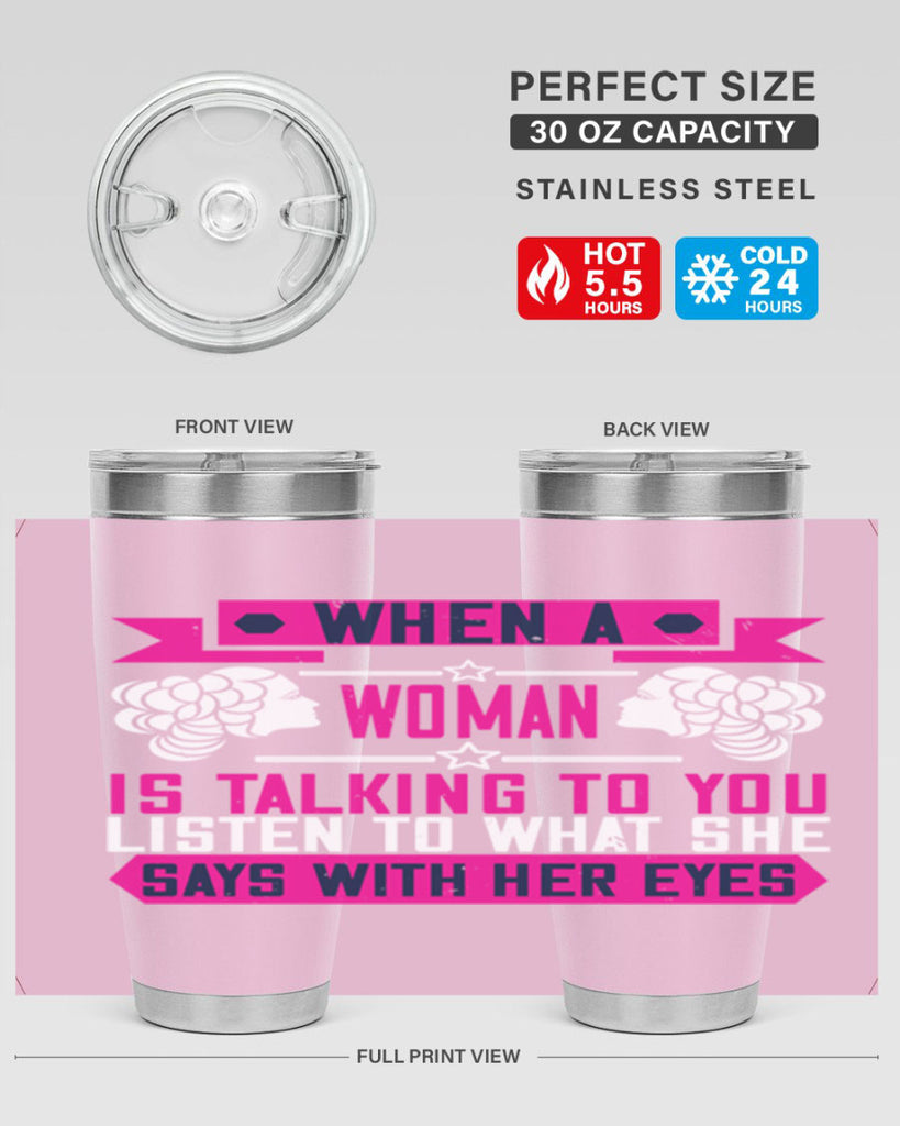 When a woman is talking to you listen to what she says with her eyes Style 21#- womens day- Tumbler
