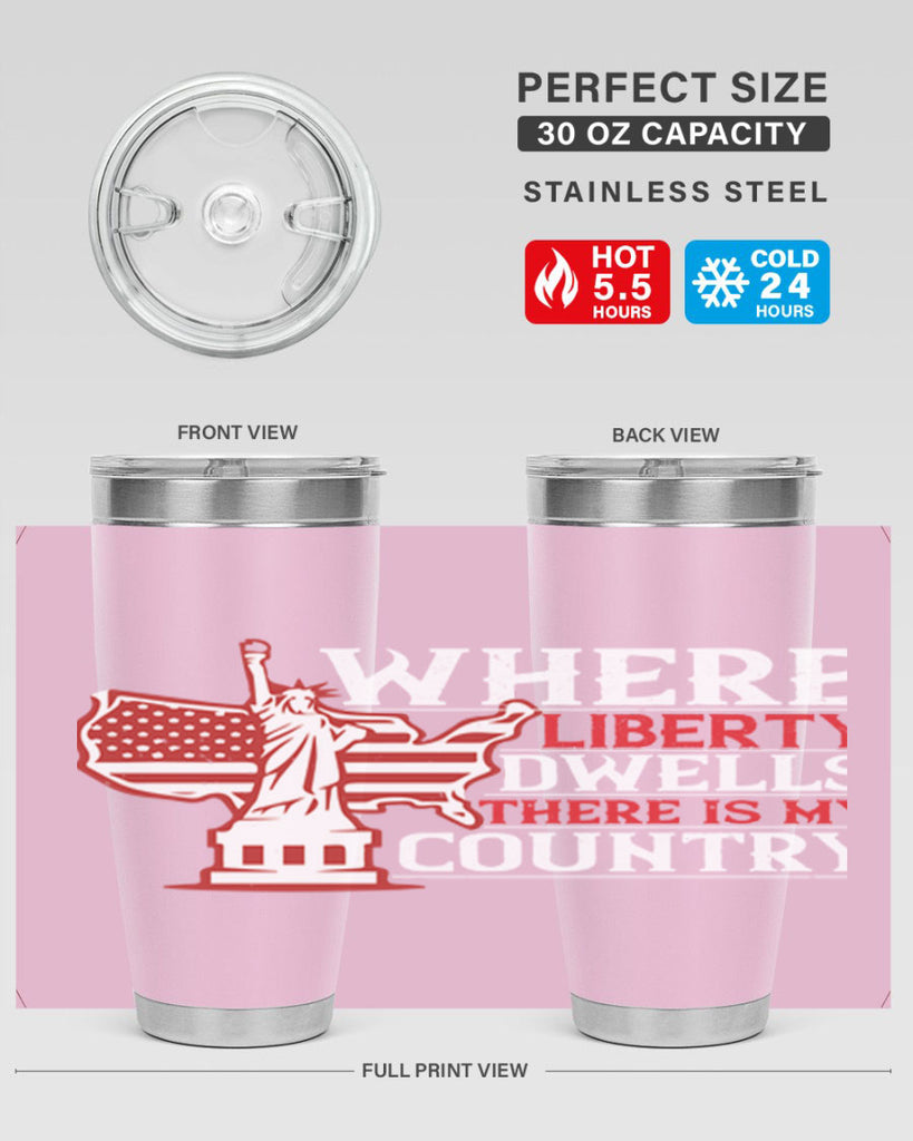 Where liberty dwells there is my country Style 199#- Fourt Of July- Tumbler