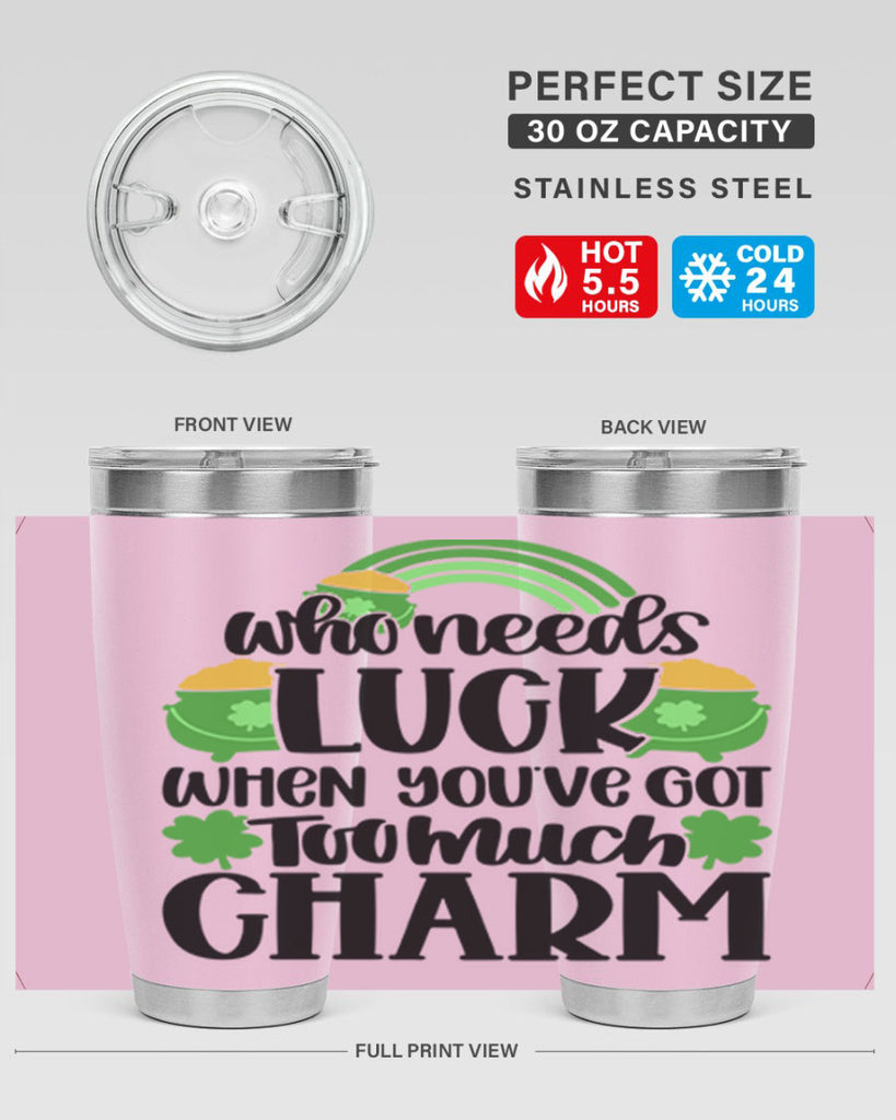 Who Needs Lucy Whem Youve Got Too Much Charm Style 13#- St Patricks Day- Tumbler