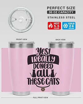Yes I Really Do Need Style 109#- cat- Tumbler