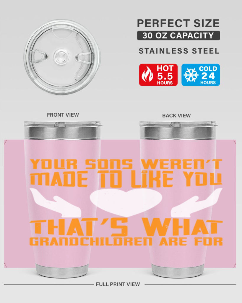 Your sons weren’t made to like you That’s what grandchildren are for 44#- grandma - nana- Tumbler