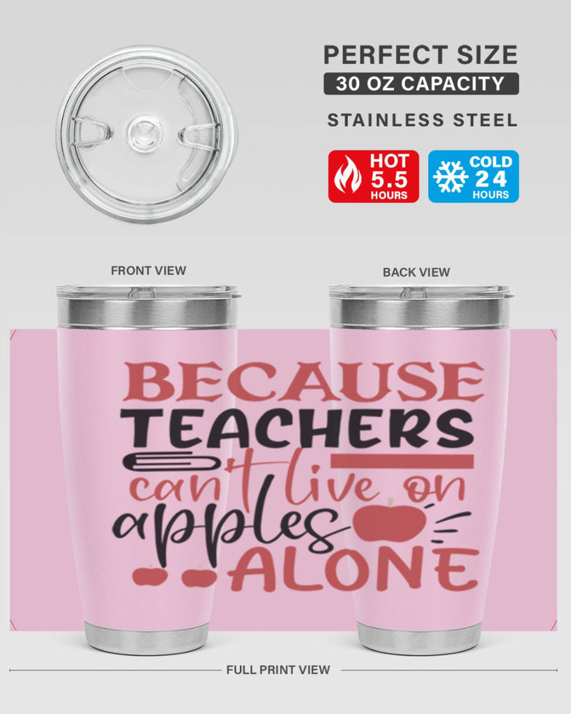 because teachers cant live on apples alone Style 121#- teacher- tumbler