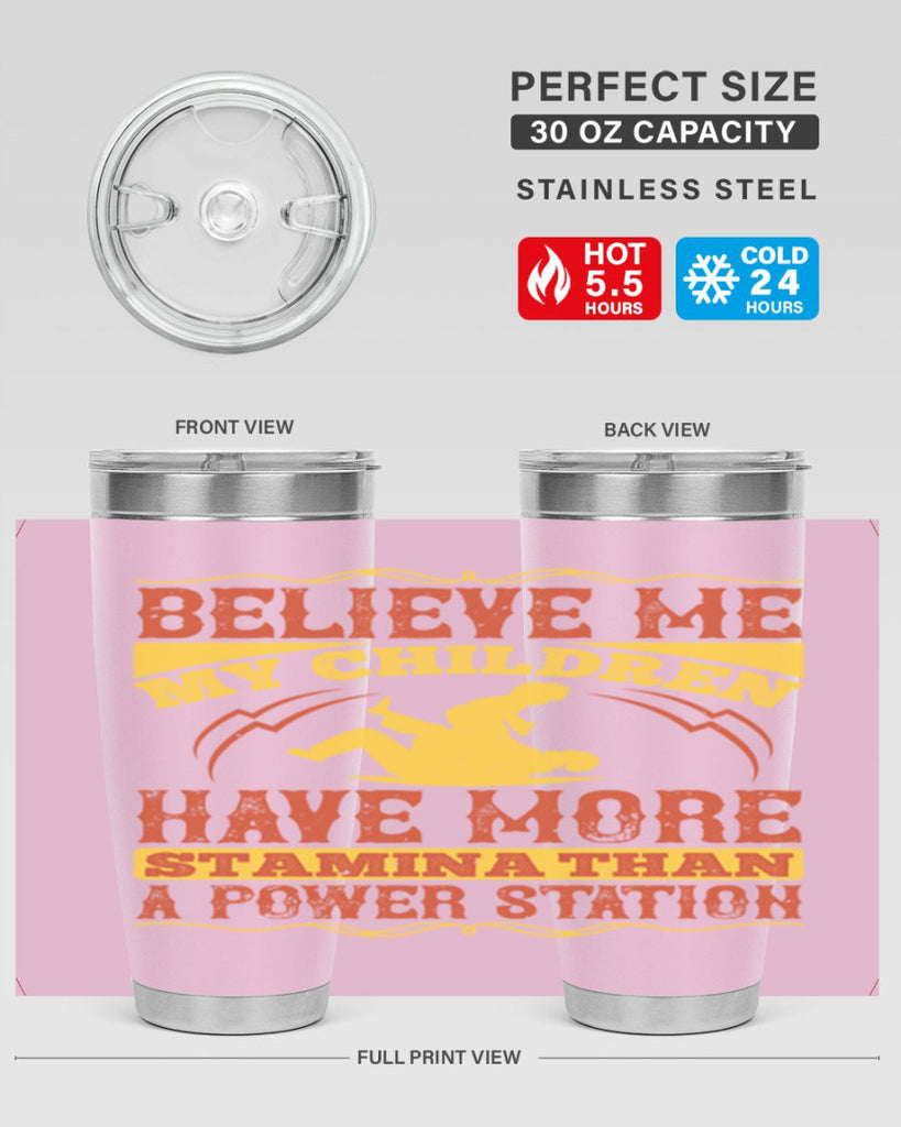 believe me my children have more stamina than a power station 3#- Parents Day- Tumbler