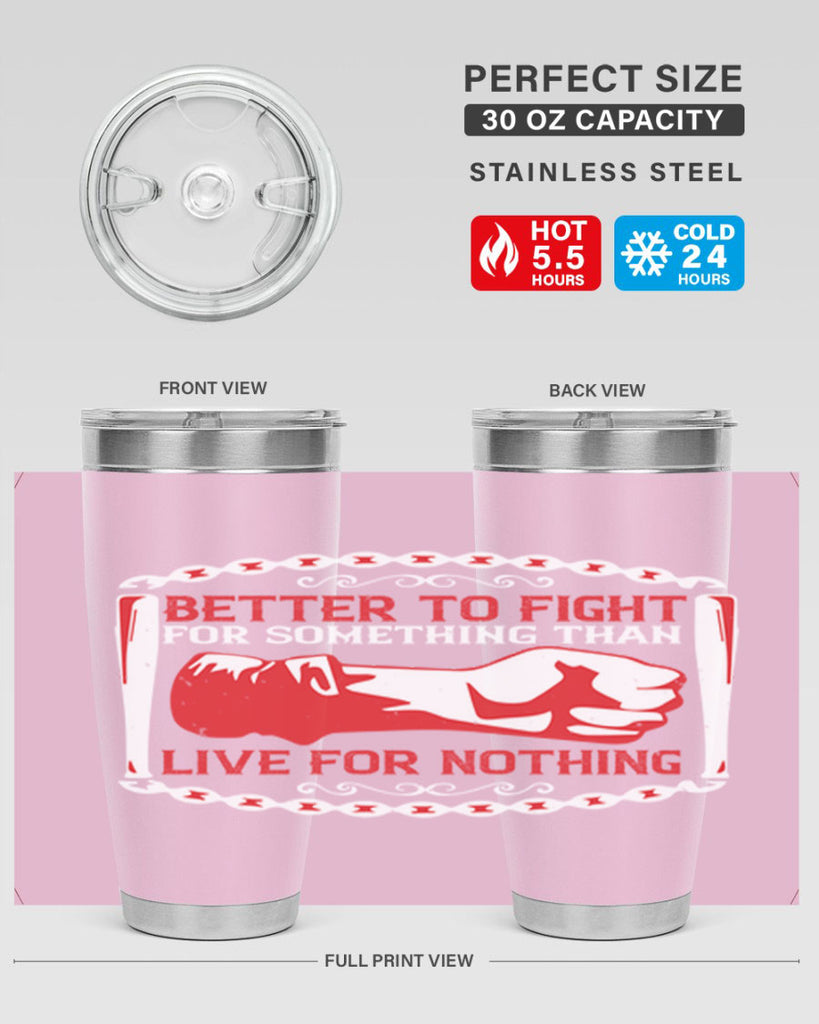 better to fight for some one than live for nothing Style 1#- Fourt Of July- Tumbler