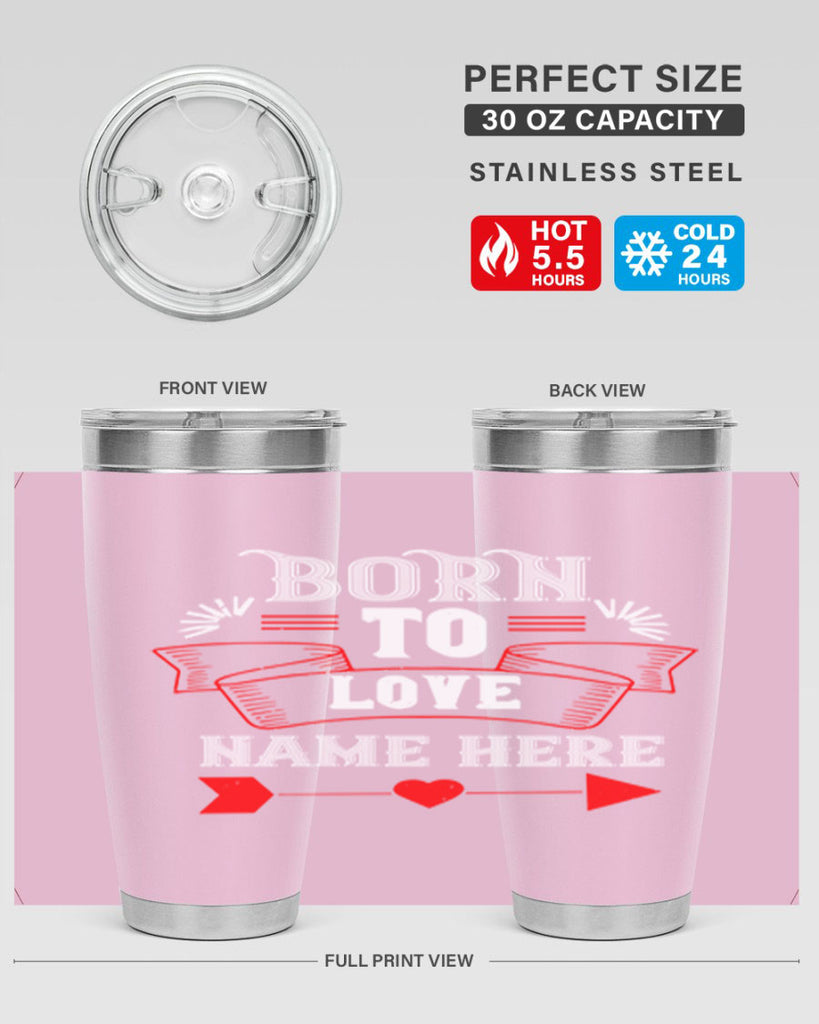 born to love name here 65#- valentines day- Tumbler
