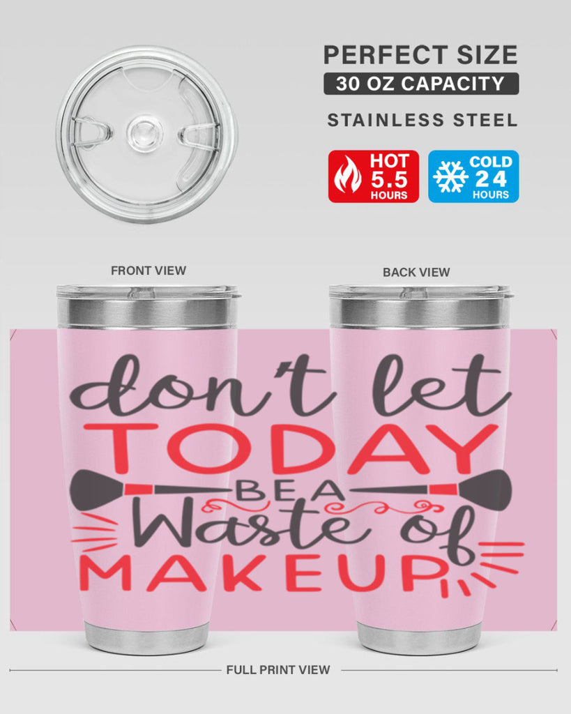 don’t let today be a waste of makeup Style 158#- make up- Tumbler