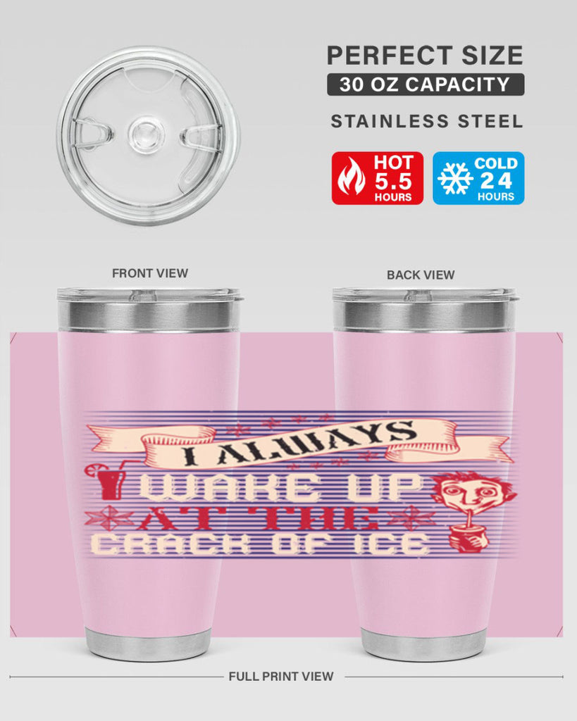 i always wake up at the crack of ice 50#- drinking- Tumbler