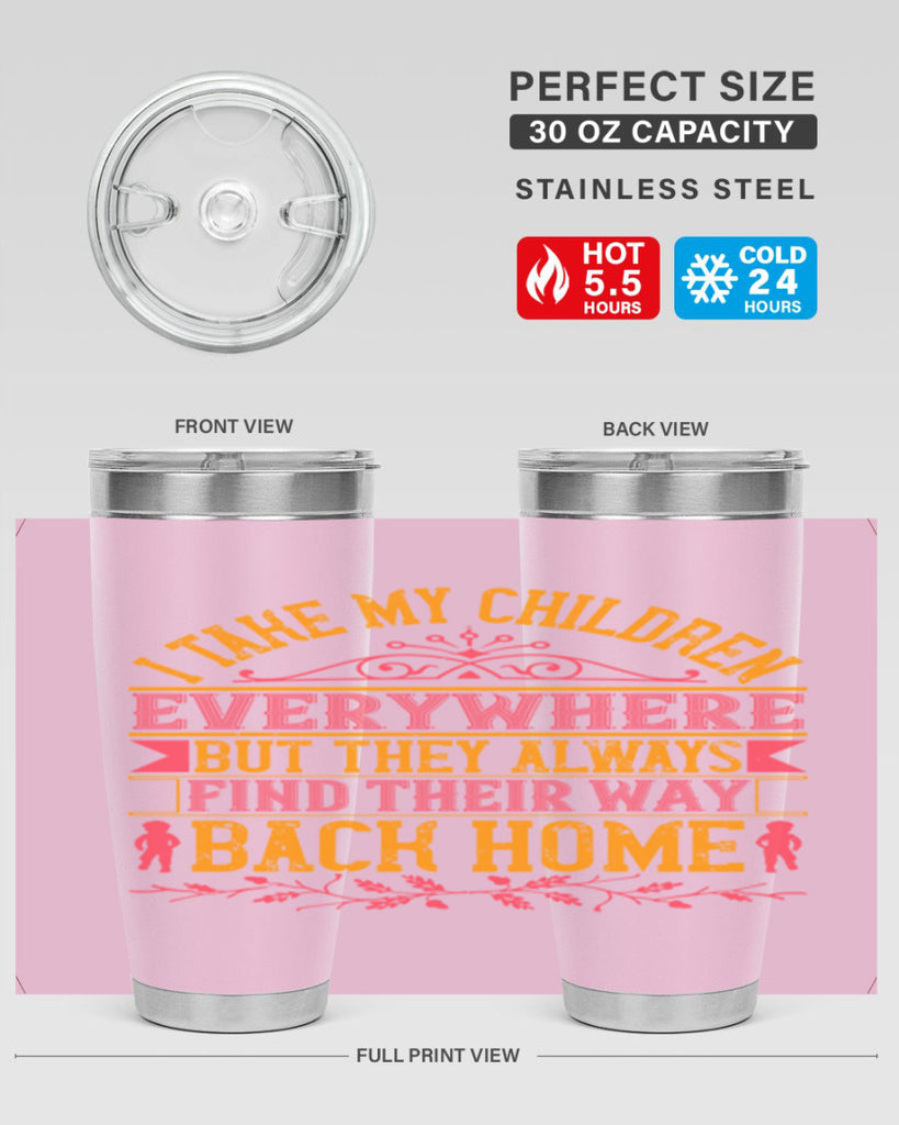 i take my children everywhere but they always find their way back home 46#- Parents Day- Tumbler