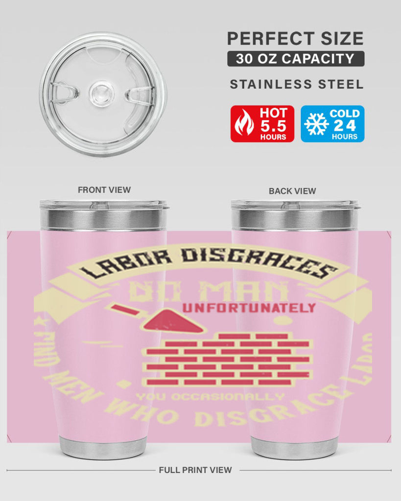 labor disgraces no man unfortunately you occasionally find men who disgrace labor 6#- labor day- Tumbler