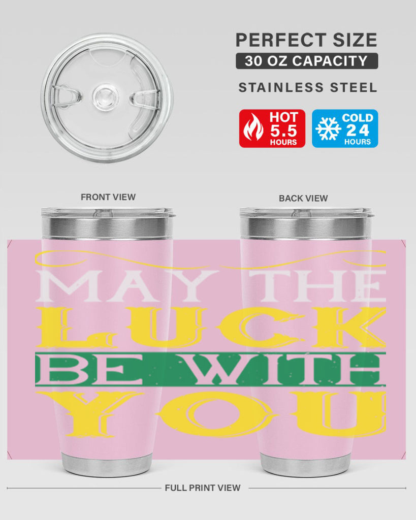 may the luck be with you Style 116#- St Patricks Day- Tumbler