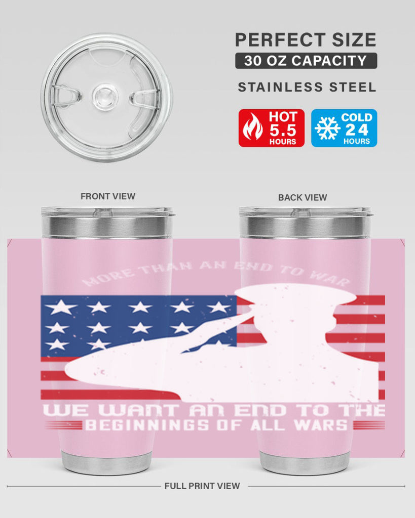 more than an end to war we want an end to the beginnings of all wars 98#- Veterns Day- Tumbler