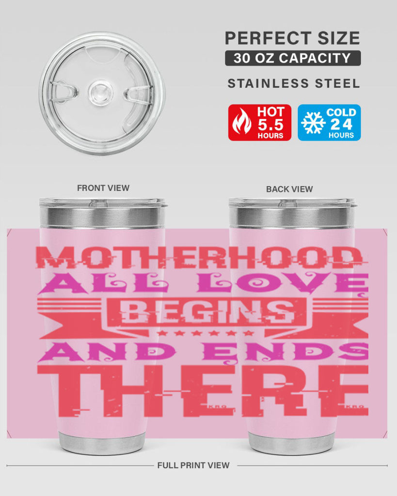 motherhood all love begins and ends there 42#- mothers day- Tumbler