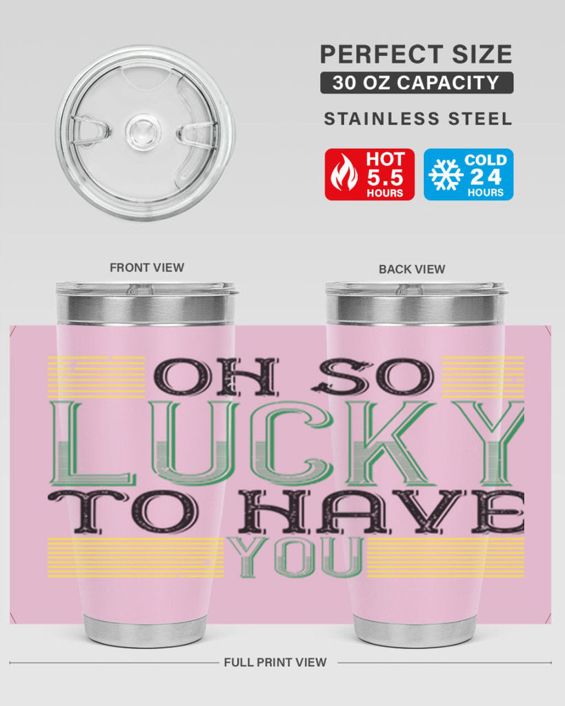 oh so lucky to have you Style 108#- St Patricks Day- Tumbler