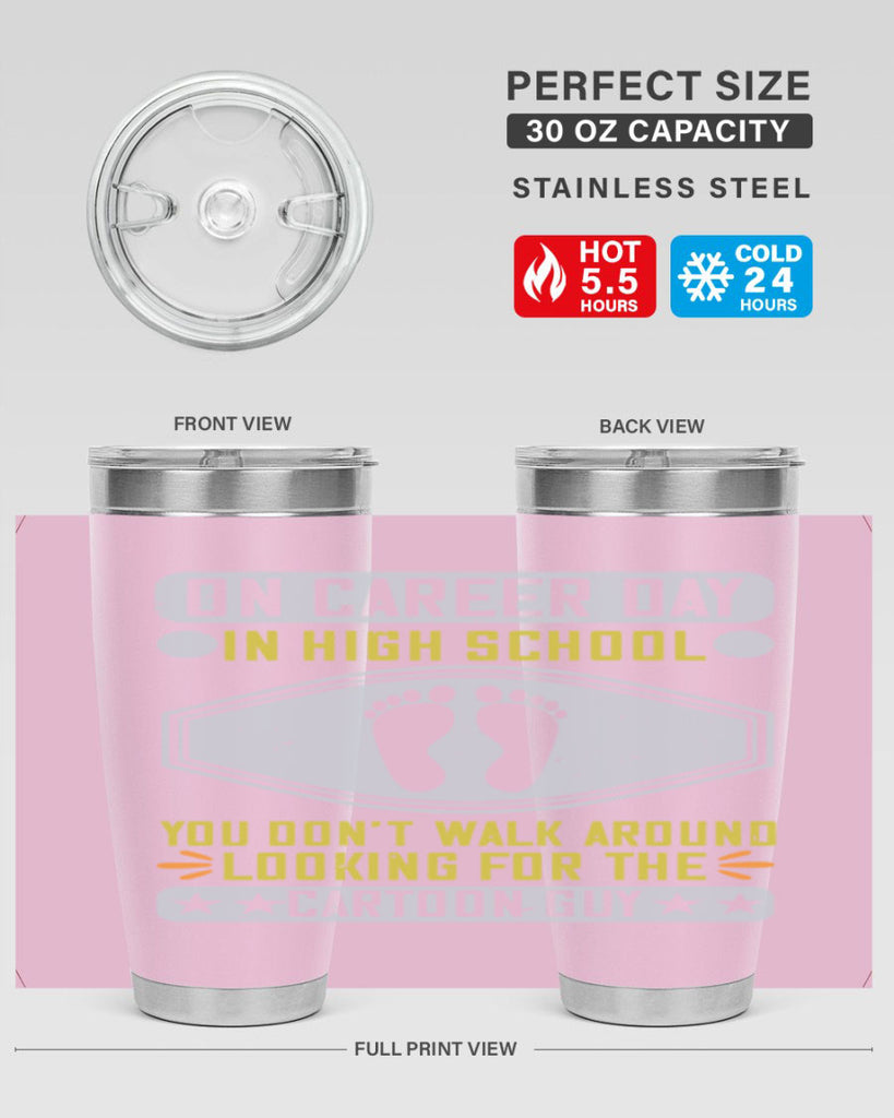 on career day in high school you dont walk around looking for the cartoon guy 37#- walking- Tumbler