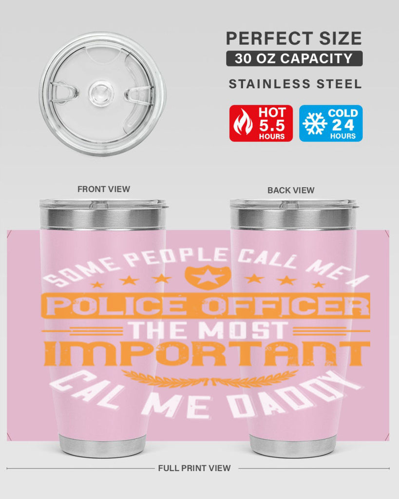 some people call me a police officer the most important cal me daddy 184#- fathers day- Tumbler