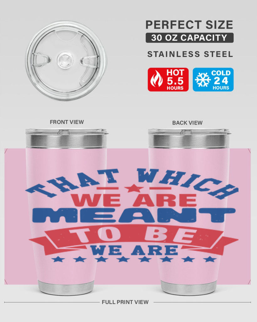 that which we are meant to be Style 39#- Fourt Of July- Tumbler