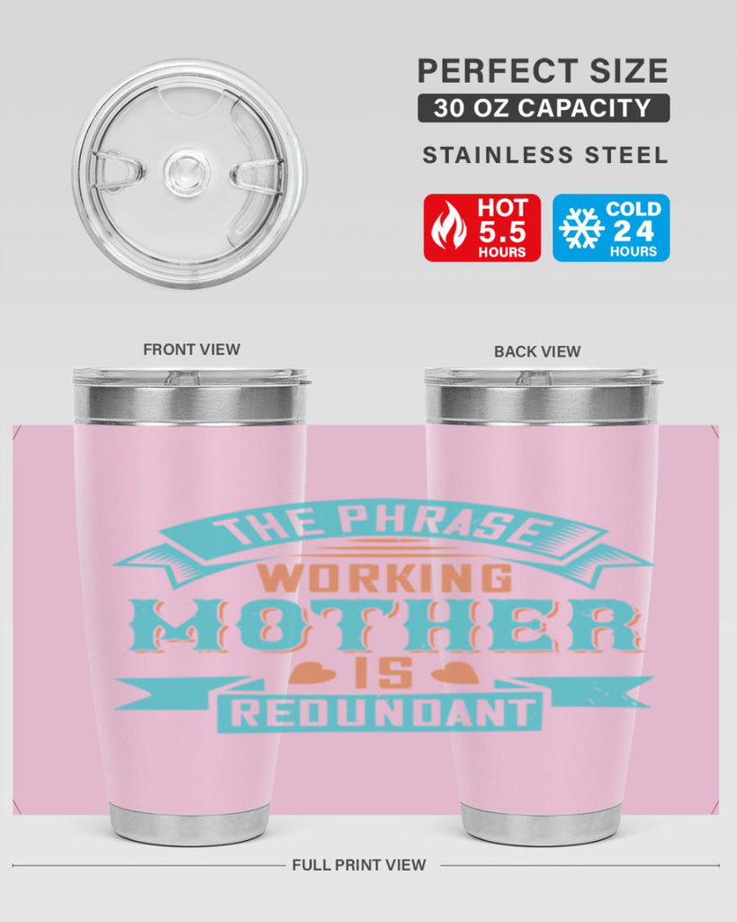 the phrase ’working mother’ is redundant 47#- mom- Tumbler