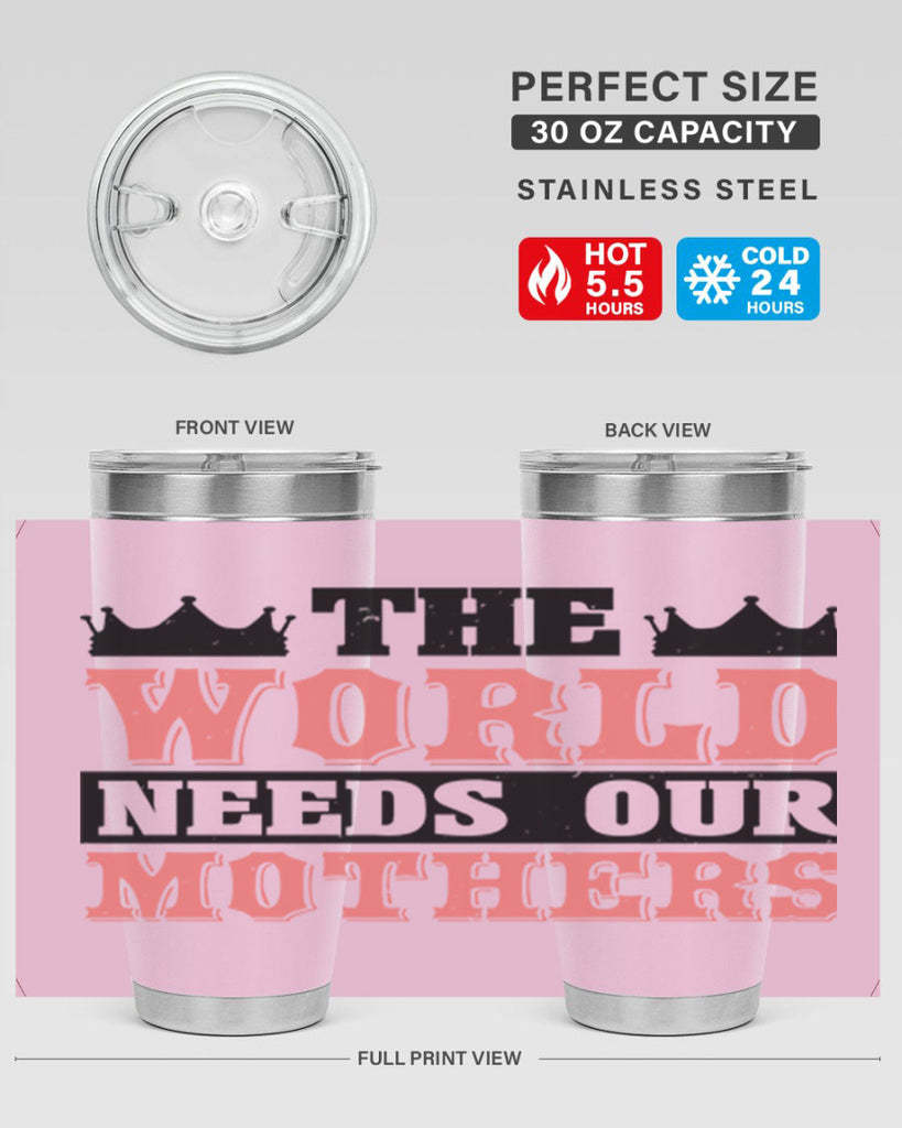 the world needs our mothers 18#- mothers day- Tumbler