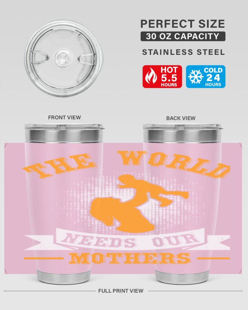 the world needs our mothers 20#- mothers day- Tumbler