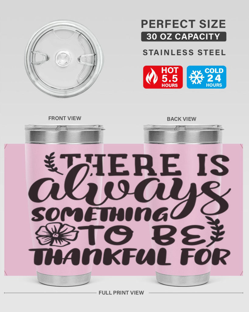 there is always something to be thankful for 51#- thanksgiving- Tumbler