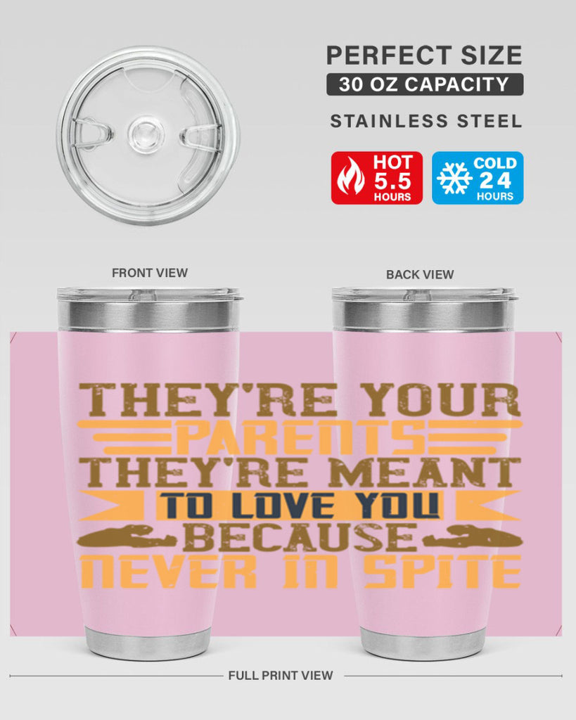 they’re your parents they’re meant to love you because never in spite 13#- Parents Day- Tumbler