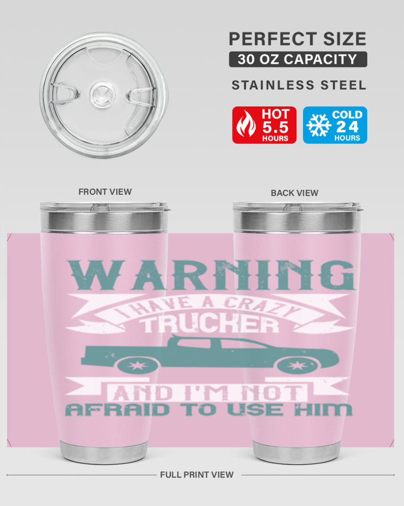 warning i have a crazy trucker and im not afraid to use him Style 9#- truck driver- tumbler
