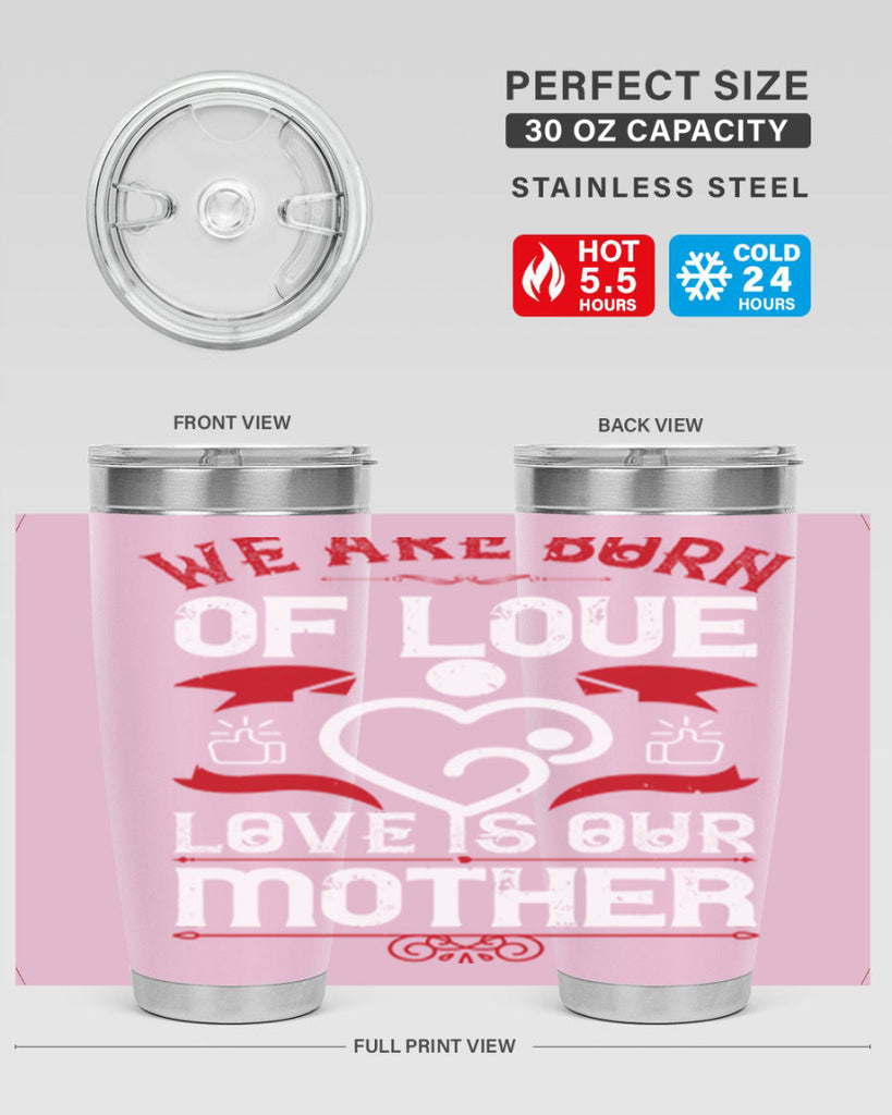 we are born of love 17#- mothers day- Tumbler