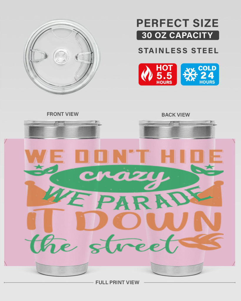 we dont hide crazy we parade it down the street 32#- mardi gras- Tumbler