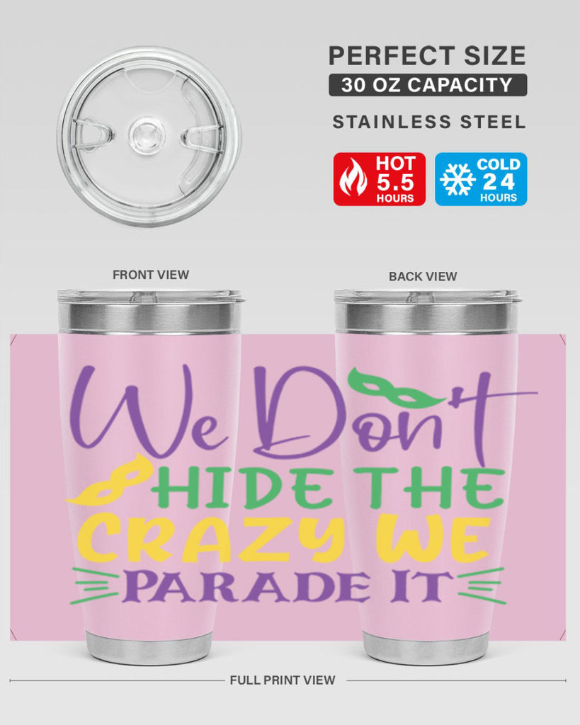 we dont hide the crazy we parade it 72#- mardi gras- Tumbler